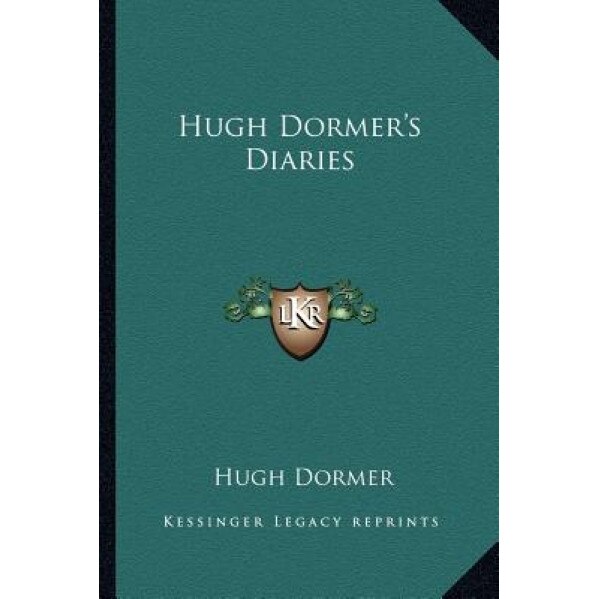 Hugh Dormer's Diaries, Hugh Dormer (Author)