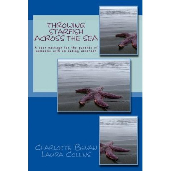 Throwing Starfish Across the Sea: A Pocket-Sized Care Package for the Parents of Someone with an Eating Disorder, Laura Collins Lyster-Mensh (Author)