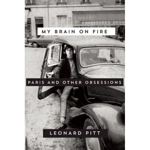 My Brain on Fire: Paris and Other Obsessions, Leonard Pitt (Author)