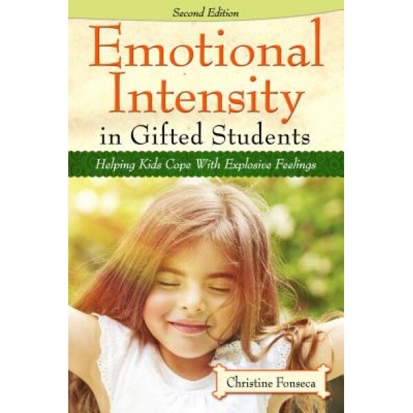 Emotional Intensity in Gifted Students: Helping Kids Cope with Explosive Feelings, Christine Fonseca (Author)