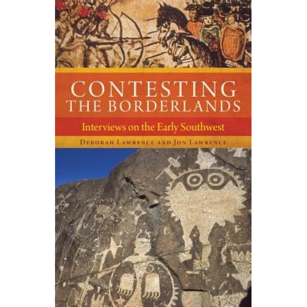 Contesting the Borderlands: Interviews on the Early Southwest, Deborah Lawrence (Author)