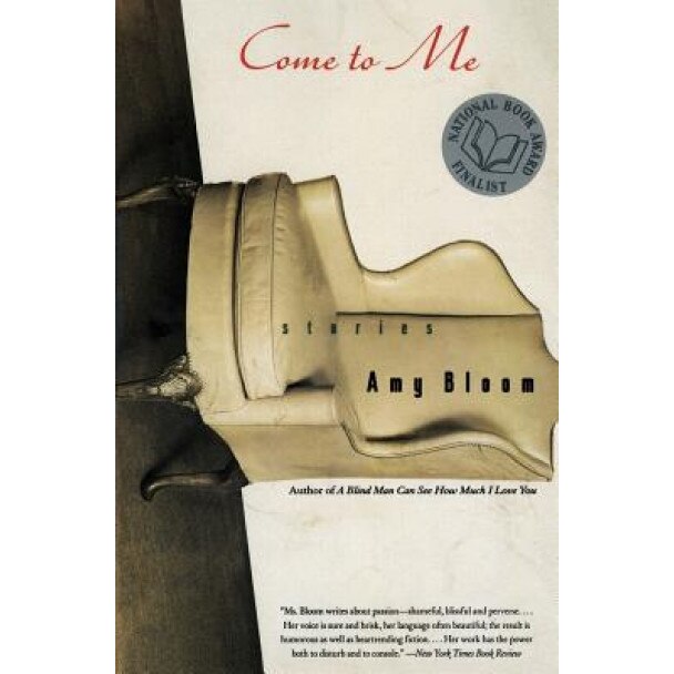 Come to Me: Stories, Amy Bloom