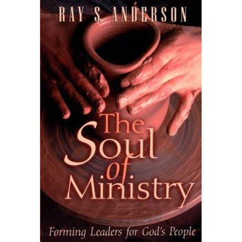 The Soul of Ministry: Forming Leaders for God's People, Ray S. Anderson (Author) The Soul of Ministry: Forming Leaders for God's People, Ray S. Anderson (Author)