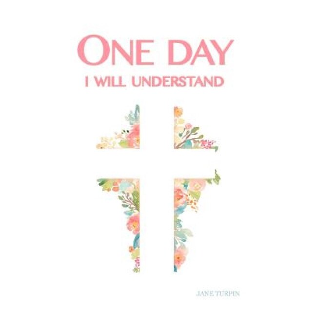 One Day I Will Understand, Jane Turpin (Author)