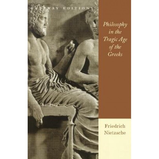 Philosophy Tragic Age Greek NW, Friedrich Wilhelm Nietzsche