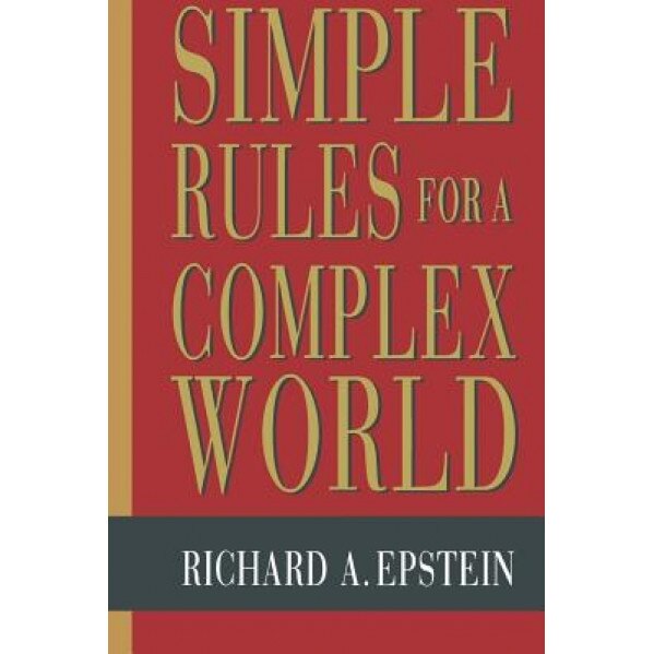 Simple Rules for a Complex World, Richard A. Epstein (Author)