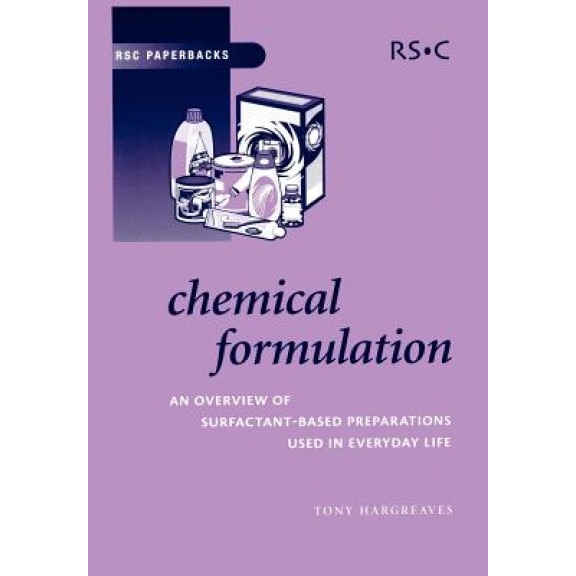 Chemical Formulation: An Overview of Surfactant Based Chemical Preparations Used in Everyday Life, Tony Hargreaves (Author)