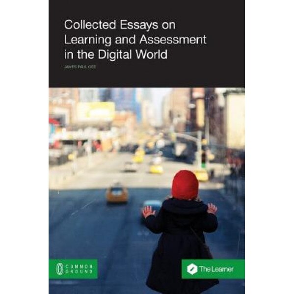 Collected Essays on Learning and Assessment in the Digital World, James Paul Gee (Author)