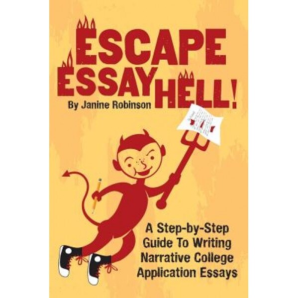 Escape Essay Hell!: A Step-By-Step Guide to Writing Narrative College Application Essays, Janine W. Robinson (Author)