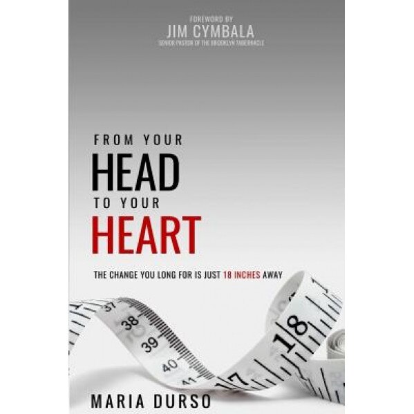 From Your Head to Your Heart: The Change You Long for Is Just 18 Inches Away, Mrs Maria Durso (Author)