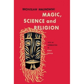 Magic, Science and Religion, Bronislaw Malinowski (Author) Magic, Science and Religion, Bronislaw Malinowski (Author)