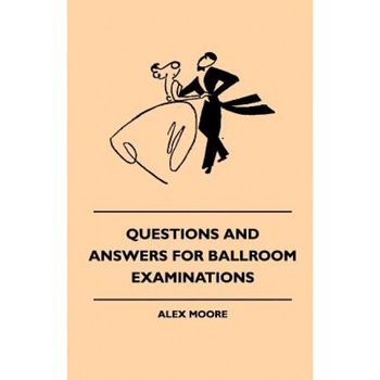 Questions and Answers for Ballroom Examinations, Alex Moore (Author) Questions and Answers for Ballroom Examinations, Alex Moore (Author)