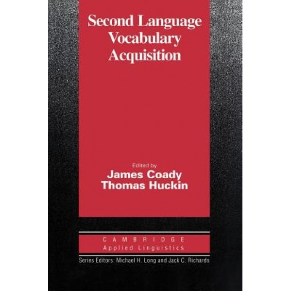 Second Language Vocabulary Acquisition: A Rationale for Pedagogy, James Coady (Editor)