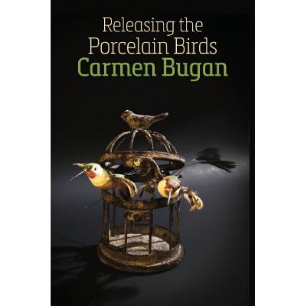Releasing the Porcelain Birds, Carmen Bugan (Author)