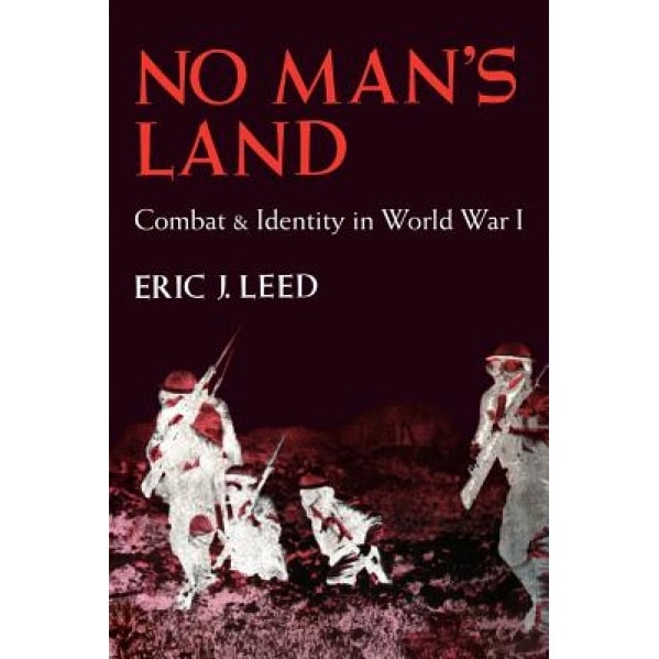 No Man's Land: Combat and Identity in World War 1, Eric Leed (Author)