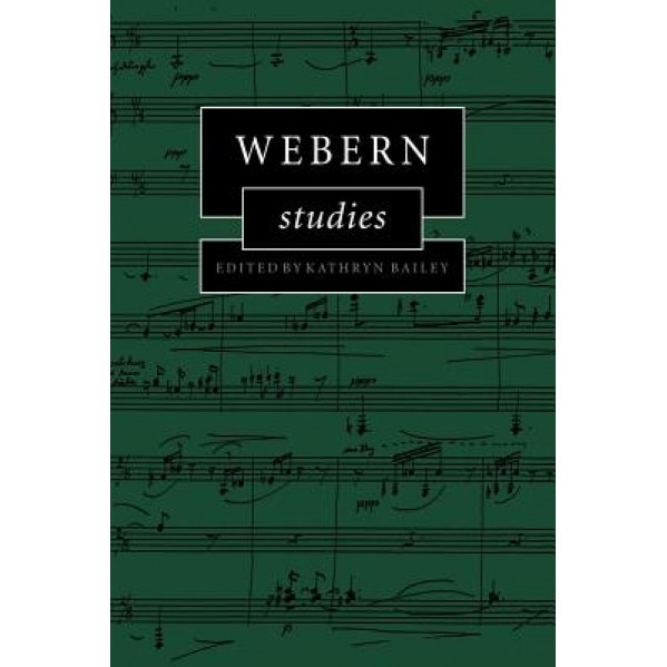 Webern Studies, Kathryn Bailey (Editor)