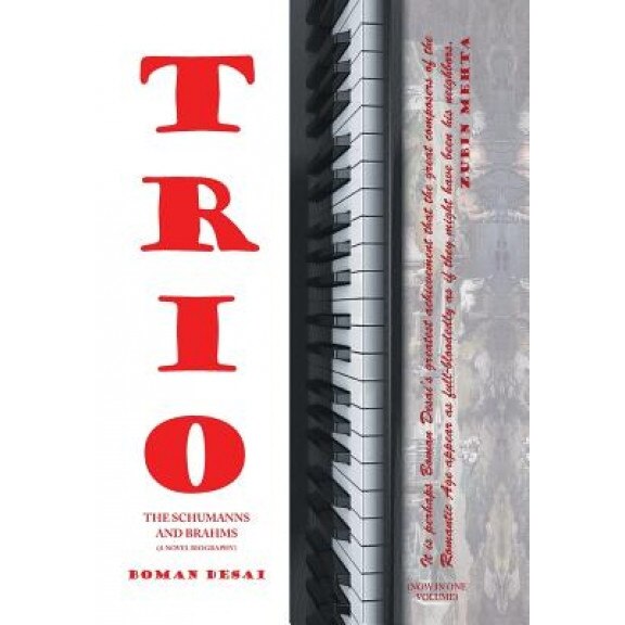 Trio: A Novel Biography of the Schumanns and Brahms, Boman Desai (Author)