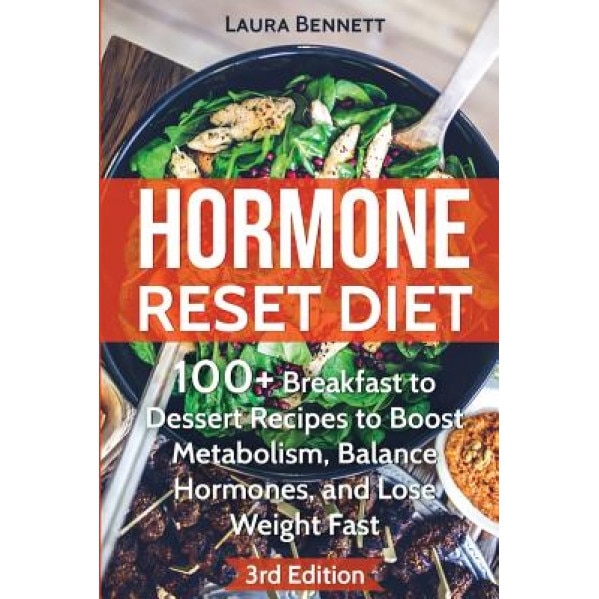 Hormone Reset Diet: 60+ Breakfast to Dessert Recipes to Boost Metabolism, Balance Hormones, and Lose Weight Fast, Laura Bennett (Author)