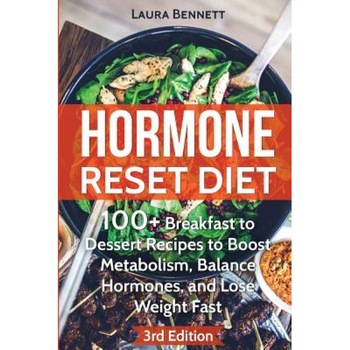 Hormone Reset Diet: 60+ Breakfast to Dessert Recipes to Boost Metabolism, Balance Hormones, and Lose Weight Fast, Laura Bennett (Author) Hormone Reset Diet: 60+ Breakfast to Dessert Recipes to Boost Metabolism, Balance Hormones, and Lose Weight Fast, Laura Bennett (Author)