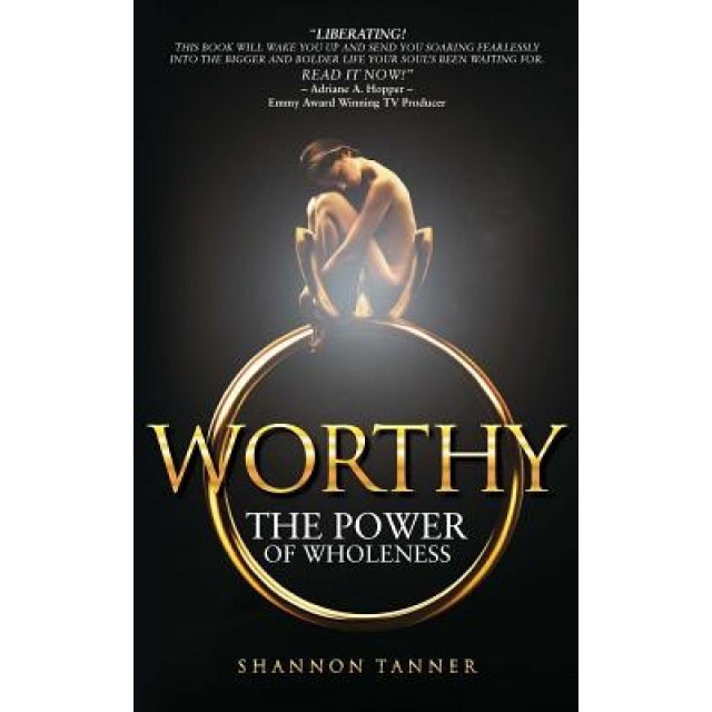 Worthy: The Power of Wholeness, Shannon Yvette Tanner (Author)
