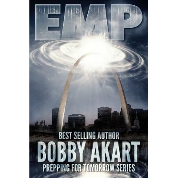 Emp: Electromagnetic Pulse: Prepping for Tomorrow, Bobby Akart (Author)