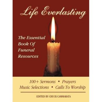 Life Everlasting: The Essential Book of Funeral Resources, Charles Cammarata (Editor) Life Everlasting: The Essential Book of Funeral Resources, Charles Cammarata (Editor)