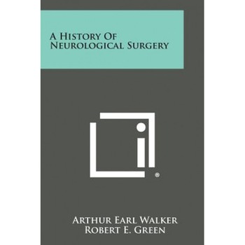 A History of Neurological Surgery, Arthur Earl Walker (Editor) A History of Neurological Surgery, Arthur Earl Walker (Editor)