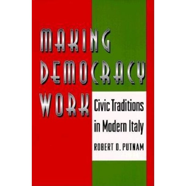 Making Democracy Work: Civic Traditions in Modern Italy, Robert D. Putnam (Author)