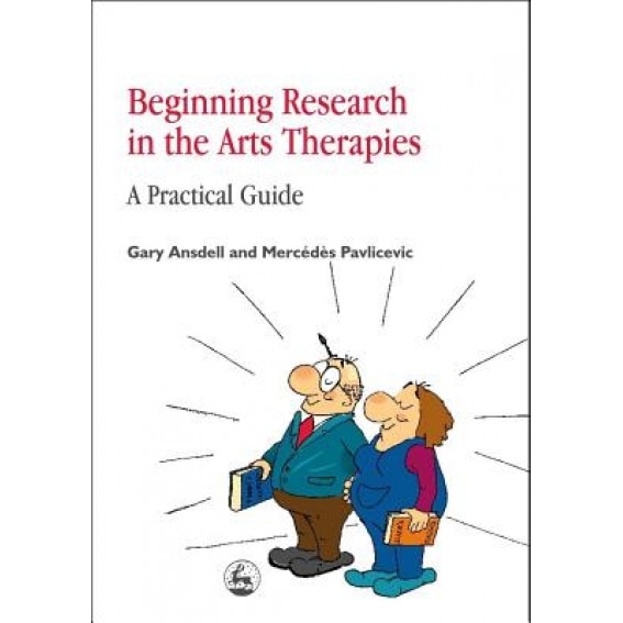 Beginning Research in the Arts Therapies: A Practical Guide - Gary Ansdell (Author)