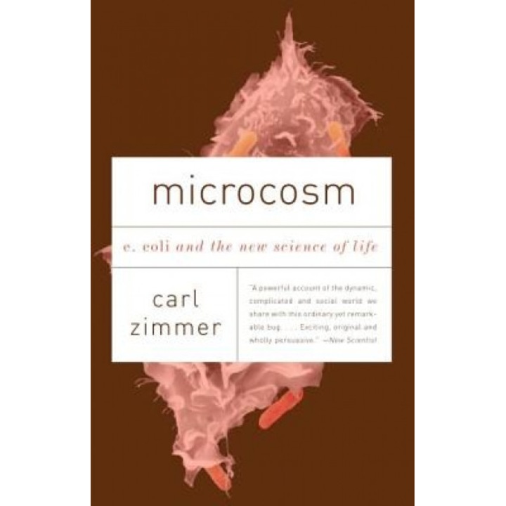Microcosm: E. Coli and the New Science of Life, Carl Zimmer