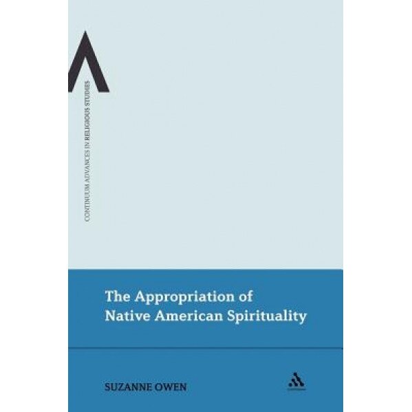 The Appropriation of Native American Spirituality, Suzanne Owen (Author)