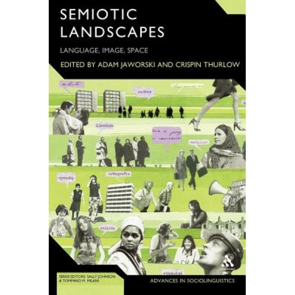 Semiotic Landscapes: Language, Image, Space, Adam Jaworski (Editor)