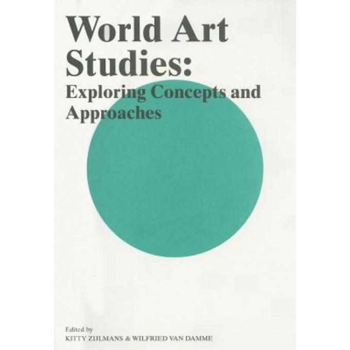 World Art Studies: Exploring Concepts and Approaches, Kitty Zijlmans (Editor)