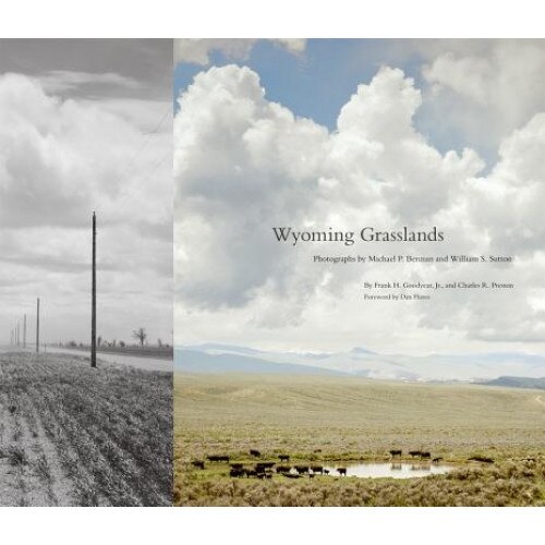 Wyoming Grasslands: Photographs by Michael P. Berman and William S. Sutton, Frank Henry Goodyear (Author)