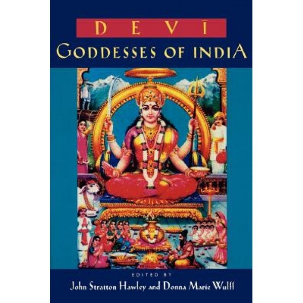 Devi: Goddesses of India, John Stratton Hawley (Editor)