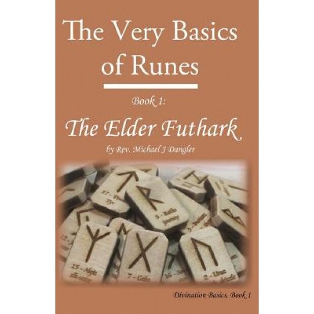The Very Basics of Runes: Book 1: The Elder Futhark, Rev Michael J. Dangler (Author)