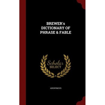 Brewer's Dictionary of Phrase & Fable, Anonymous (Author) Brewer's Dictionary of Phrase & Fable, Anonymous (Author)