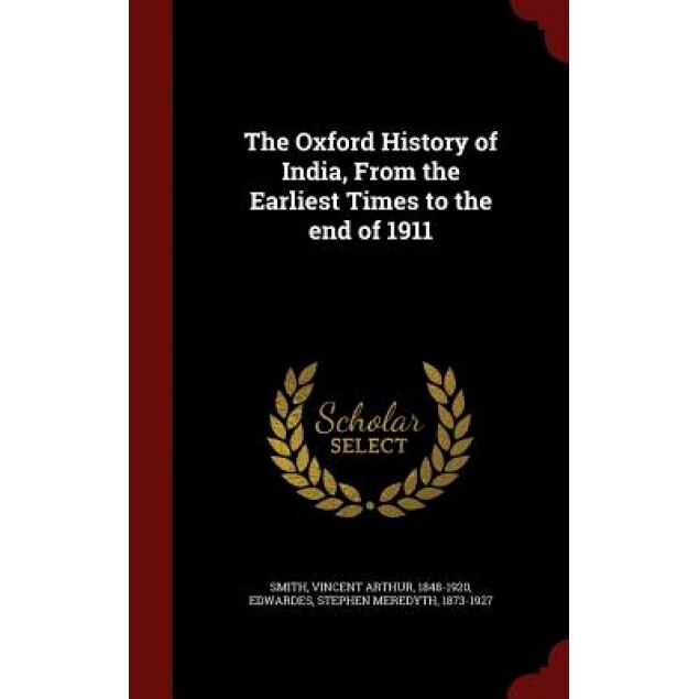 The Oxford History of India, from the Earliest Times to the End of 1911, Vincent Arthur Smith (Author)