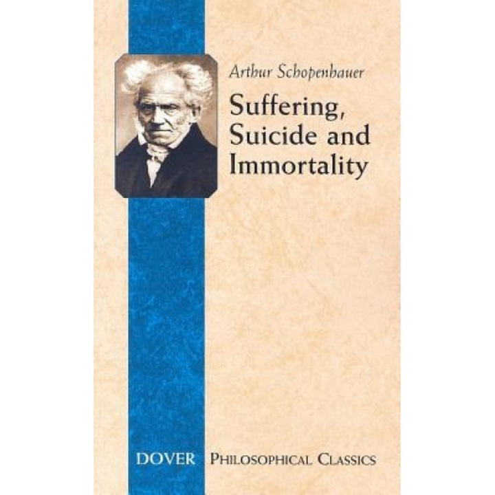 Suffering, Suicide and Immortality: Eight Essays from the Parerga, Arthur Schopenhauer (Author)