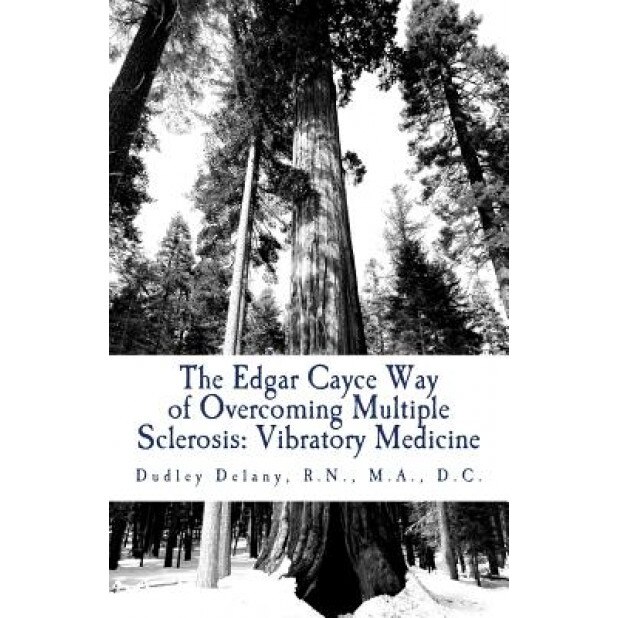 The Edgar Cayce Way of Overcoming Multiple Sclerosis: Vibratory Medicine, Dudley J. Delany (Author)