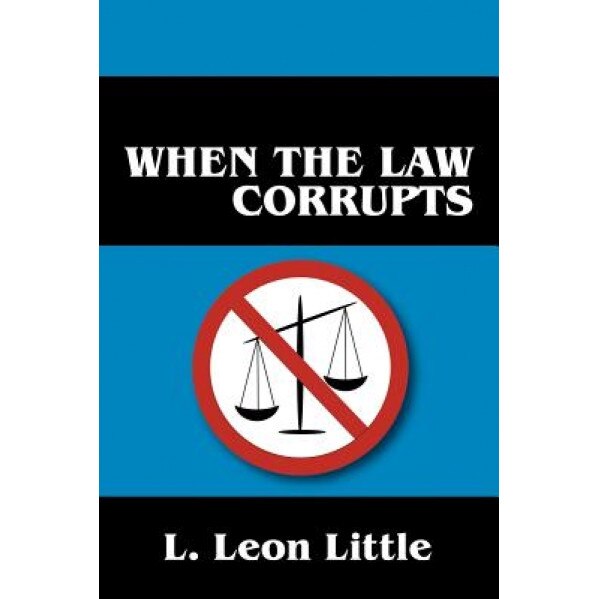 When the Law Corrupts, L. Leon Little (Author)