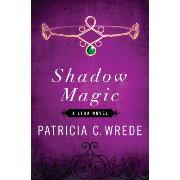 Shadow Magic: A Lyra Novel, Patricia C. Wrede (Author)