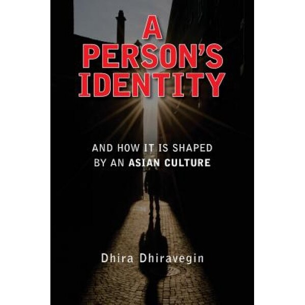 A Person's Identity: And How It Is Shaped by an Asian Culture, Dhira Dhiravegin (Author)
