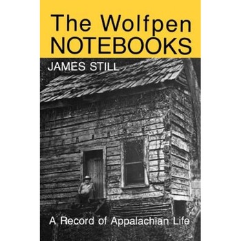 The Wolfpen Notebooks: A Record of Appalachian Life, James Still (Author) The Wolfpen Notebooks: A Record of Appalachian Life, James Still (Author)