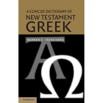 A Concise Dictionary of New Testament Greek, Warren C. Trenchard (Author) A Concise Dictionary of New Testament Greek, Warren C. Trenchard (Author)