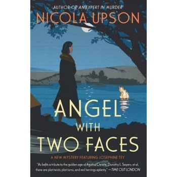 Angel with Two Faces: A Mystery Featuring Josephine Tey, Nicola Upson Angel with Two Faces: A Mystery Featuring Josephine Tey, Nicola Upson