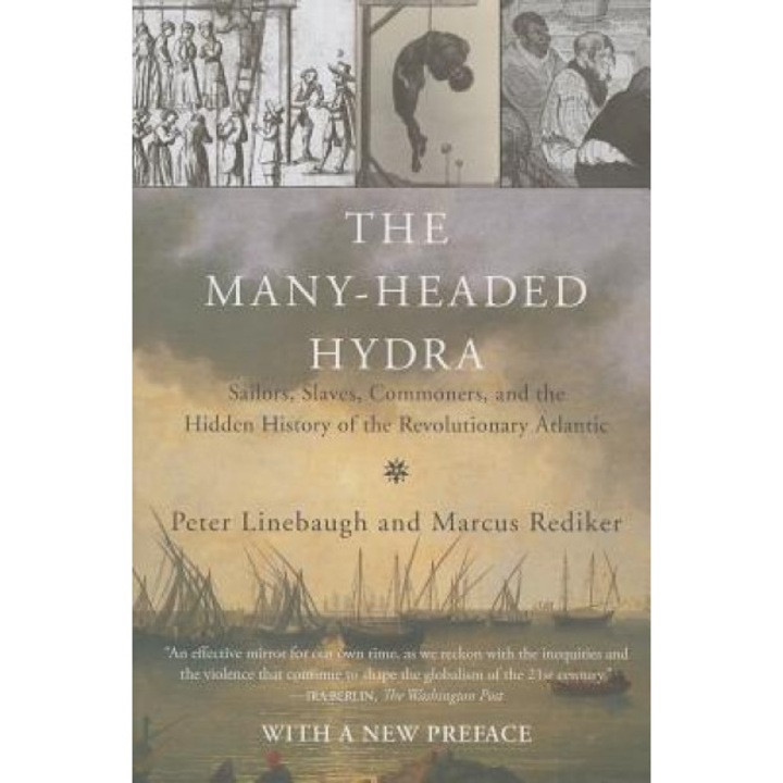 The Many-Headed Hydra: Sailors, Slaves, Commoners, and the Hidden History of the Revolutionary Atlantic, Peter Linebaugh (Author)