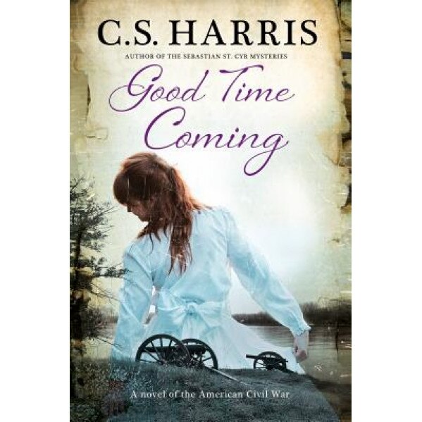 Good Time Coming: A Sweeping Saga Set During the American Civil War, C. S. Harris (Author)
