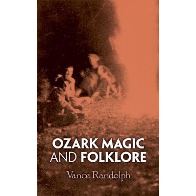 Ozark Magic and Folklore - Vance Randolph (Author)