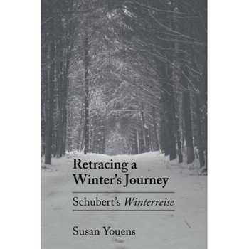 Retracing a Winter's Journey: Schubert's Winterreise, Susan Youens (Author) Retracing a Winter's Journey: Schubert's Winterreise, Susan Youens (Author)